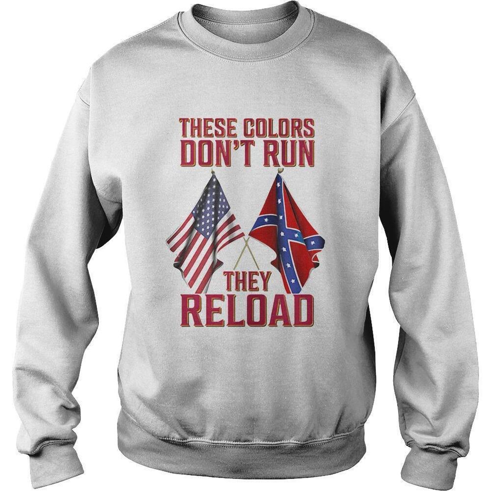 These Colors Dont Run They Reload Sweatshirt